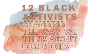 12 Black Activists Changing the Way We Think About Our Bodies