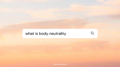 What is Body Neutrality?