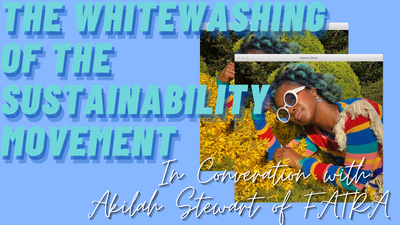 The Whitewashing of the Sustainability Movement (In Conversation with: Akilah Stewart of FATRA)