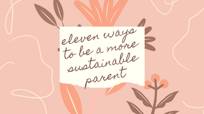 11 Ways to Be A More Sustainable Parent