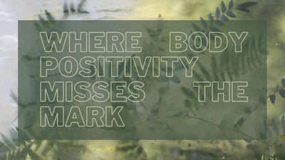 Where Body Positivity Misses the Mark